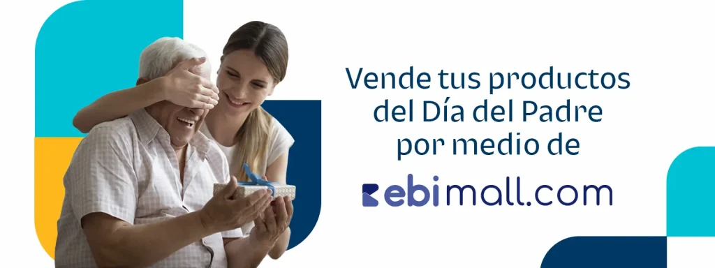 Vende tus productos del Dia del Padre por medio de ebi mall